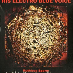 HIS ELECTRO BLUE VOICE - Ruthless Sperm