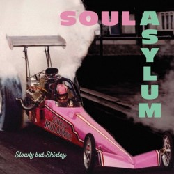 SOUL ASYLUM - Slowly But Shirley