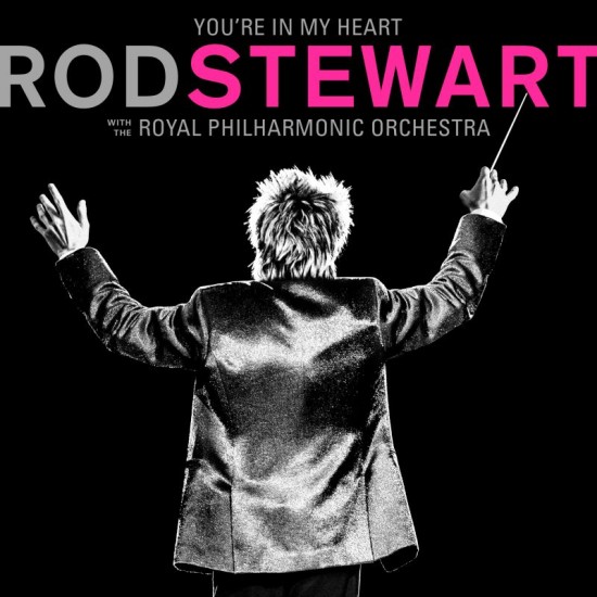 STEWART ROD - You're In My Heart: Rod Stewart With The Royal Philharmonic Orchestra (delux Edt