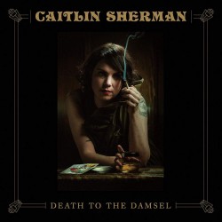 SHERMAN CAITLIN - Death To The Damsel