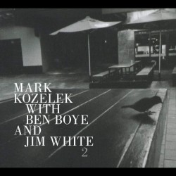 KOZELEK MARK WITH BEN BOYE & JIM WHITE - 2