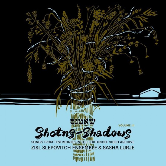 ZISL SLEPOVITCH ENSEMBLE & SASHA LURJE - Shotns - Shadows: Songs From Testimonies