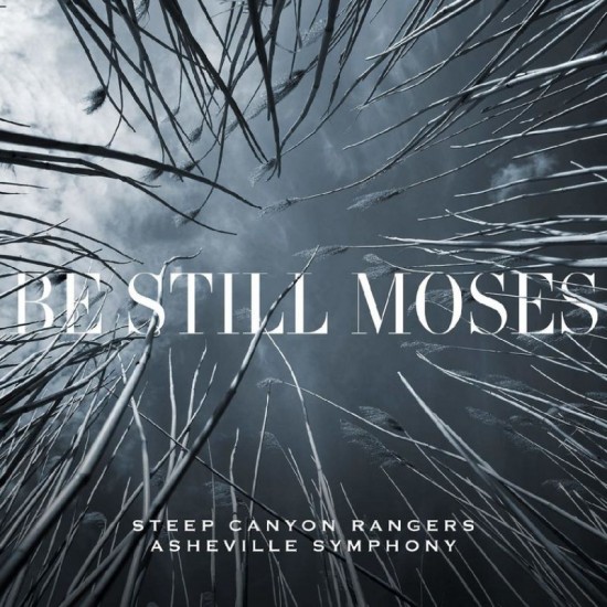 STEEP CANYON RANGERS - Be Still Moses