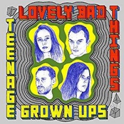 LOVELY BAD THINGS - Teenage Grown Ups