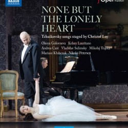 OLESYA GOLOVNEVA SOPRANO KELSEY LAURITANO MEZZO-SOPRANO ANDREA CARE TENOR - None But The Lonely Heart, Tchaikovsky Songs Staged By Christof Loy