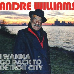 WILLIAMS ANDRE - I Wanna Go Back To Detroit City