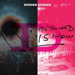 DURAN DURAN - All You Need Is Now