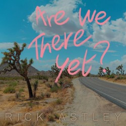 ASTLEY RICK - Are We There Yet?