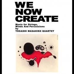 TOGASHI MASAHIKO QUA - We Now Create - Music For Strings, Winds