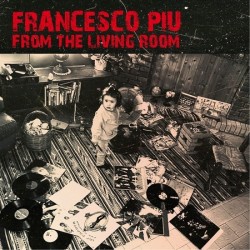 PIU FRANCESCO - From The Living Room (140 Gr. Limited Edt.) (rsd 2024)