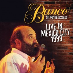 BANCO DEL MUTUO SOCCORSO - Live In Mexico 1999