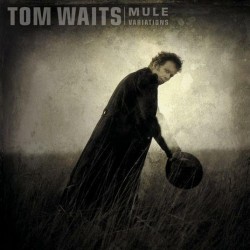 WAITS TOM - Mule Variations (remastered)